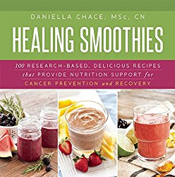 Healing Smoothies: 100 Research-Based, Delicious Recipes That Provide Nutrition Support for Cancer Prevention and Recovery