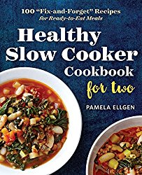 Healthy Slow Cooker Cookbook for Two: 100 “Fix-and-Forget” Recipes for Ready-to-Eat Meals