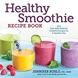 Healthy Smoothie Recipe Book: Easy Mix-and-Match Smoothie Recipes for a Healthier You