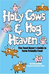 Holy Cows and Hog Heaven: The Food Buyer’s Guide to Farm Friendly Food