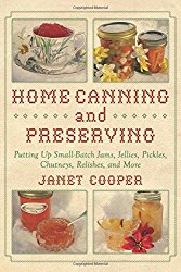 Home Canning and Preserving: Putting Up Small-Batch Jams, Jellies, Pickles, Chutneys, Relishes, Spices and More