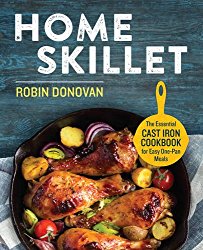 Home Skillet: The Essential Cast Iron Cookbook for Easy One-Pan Meals