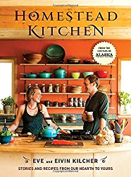 Homestead Kitchen: Stories and Recipes from Our Hearth to Yours