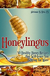 Honeylingus: 50 Healthy Honey Recipes that Will Leave You Begging for More (Affordable Organics & GMO-Free)
