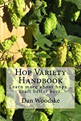 Hop Variety Handbook: Learn More About Hops…Create Better Beer.