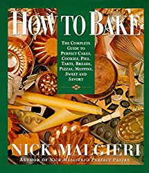 How to Bake: Complete Guide to Perfect Cakes, Cookies, Pies, Tarts, Breads, Pizzas, Muffins, Sweet and Savory