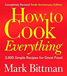 How to Cook Everything: 2,000 Simple Recipes for Great Food,10th Anniversary Edition