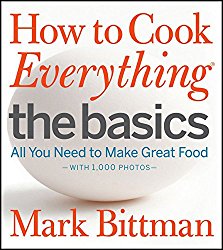 How to Cook Everything The Basics: All You Need to Make Great Food–With 1,000 Photos