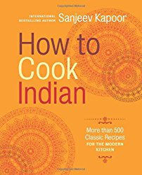 How to Cook Indian: More Than 500 Classic Recipes for the Modern Kitchen
