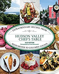 Hudson Valley Chef’s Table: Extraordinary Recipes From Westchester To Columbia County