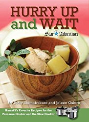 Hurry Up and Wait: Hawaii’s Favorite Recipes for the Pressure Cooker and the Slow Cooker