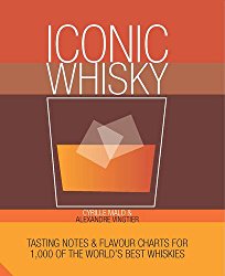 Iconic Whisky: Tasting Notes and Flavour Charts for 1,000 of the World’s Best Whiskies