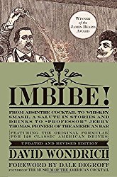 Imbibe! Updated and Revised Edition: From Absinthe Cocktail to Whiskey Smash, a Salute in Stories and Drinks to “Professor” Jerry Thomas, Pioneer of the American Bar