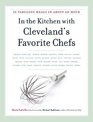 In The Kitchen with Cleveland’s Favorite Chefs: 35 Fabulous Meals in About an Hour (Kent State Uni Press: Black Squirrel Book)