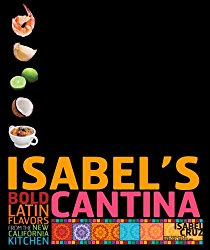 Isabel’s Cantina: Bold Latin Flavors from the New California Kitchen