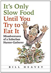 It’s Only Slow Food Until You Try to Eat It: Misadventures of a Suburban Hunter-Gatherer