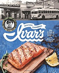 Ivar’s Seafood Cookbook: The O-fish-al Guide to Cooking the Northwest Catch
