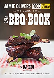 Jamie’s Food Tube the Bbq Book: The Ultimate 50 Recipes To Change The Way You Barbecue