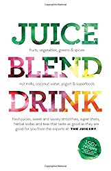 Juice. Blend. Taste.: 150+ Recipes By Experts From Around the World