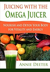 Juicing with the Omega Juicer: Nourish and Detox Your Body  for Vitality and Energy