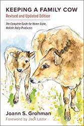 Keeping a Family Cow: The Complete Guide for Home-Scale, Holistic Dairy Producers