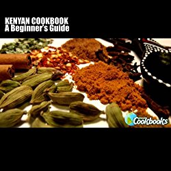 Kenyan Cookbook: A Beginner’s Guide