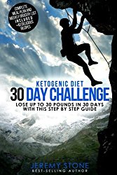 Ketogenic Diet: 30 Day Challenge – Lose Up to 30 Pounds Quickly and Easily