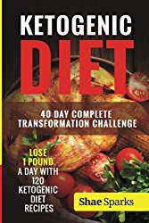 Ketogenic Diet: 40 Day Complete Transformation Challenge: Lose 1 Pound a day with 120 Ketogenic Diet Recipes (diabetes, diabetes diet, paleo, paleo … carb, low carb diet, weight loss) (Volume 1)