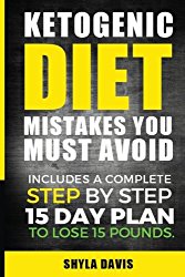 Ketosis: Ketogenic Diet Mistakes You Must Avoid: Includes a Complete Step by Step 15 Day Plan to Lose 15 Pounds. (diabetes, diabetes diet, paleo, … carb, low carb diet, weight loss) (Volume 1)