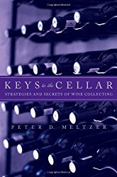 Keys to the Cellar: Strategies and Secrets of Wine Collecting