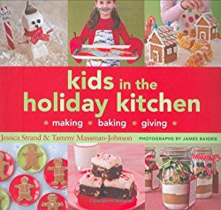 Kids in the Holiday Kitchen: Making, Baking, Giving