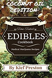 Kief Preston’s Time-Tested Edibles Cookbook: Medical Marijuana Recipes COCONUT Edition (The Kief Peston’s Time-Tested Edibles Cookbook Series) (Volume 3)
