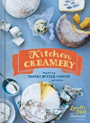 Kitchen Creamery: Making Yogurt, Butter & Cheese at Home