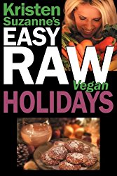 Kristen Suzanne’s EASY Raw Vegan Holidays: Delicious & Easy Raw Food Recipes for Parties & Fun at Halloween, Thanksgiving, Christmas, and the Holiday Season