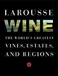 Larousse Wine: The World’s Greatest Vines, Estates, and Regions
