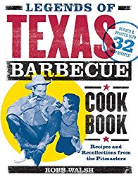 Legends of Texas Barbecue Cookbook: Recipes and Recollections from the Pitmasters, Revised & Updated with 32 New Recipes!