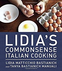 Lidia’s Commonsense Italian Cooking: 150 Delicious and Simple Recipes Anyone Can Master