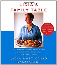 Lidia’s Family Table: More Than 200 Fabulous Recipes to Enjoy Every Day-With Wonderful Ideas for Variations and Improvisations