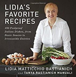 Lidia’s Favorite Recipes: 100 Foolproof Italian Dishes, from Basic Sauces to Irresistible Entrees