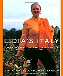 Lidia’s Italy: 140 Simple and Delicious Recipes from the Ten Places in Italy Lidia Loves Most