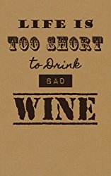 Life is Too Short To Drink Bad Wine: Wine Tasting Journal / Diary / Notebook for Wine Lovers (SipSwirlSwallow Wine Tasting Journals) (Volume 10)