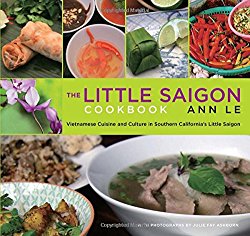 Little Saigon Cookbook: Vietnamese Cuisine And Culture In Southern California’s Little Saigon