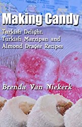Making Candy: Turkish Delight, Turkish Marzipan and Almond Dragee Recipes