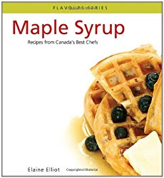 Maple Syrup: Recipes from Canada’s best chefs from coast to coast (Flavours Cookbook)