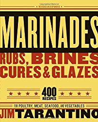 Marinades, Rubs, Brines, Cures and Glazes: 400 Recipes for Poultry, Meat, Seafood, and Vegetables