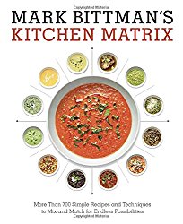 Mark Bittman’s Kitchen Matrix: More Than 700 Simple Recipes and Techniques to Mix and Match for Endless Possibilities
