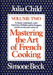 Mastering the Art of French Cooking, Vol. 2: A Classic Continued: A New Repertory of Dishes and Techniques Carries Us into New Areas