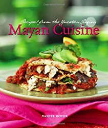 Mayan Cuisine: Recipes from the Yucatan Region