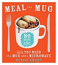 Meal in a Mug: 80 Fast, Easy Recipes for Hungry People_All You Need Is a Mug and a Microwave