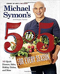 Michael Symon’s 5 in 5 for Every Season: 165 Quick Dinners, Sides, Holiday Dishes, and More